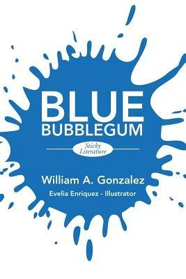 Blue Bubblegum: Sticky Literature - William Gonzalez - cover