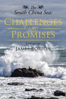 The South China Sea: Challenges and Promises - James Borton - cover
