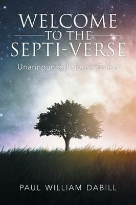 Welcome To The Septi-Verse: Unannounced House Guest - Paul Dabill - cover