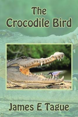The Crocodile Bird - James E Tague - cover