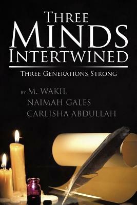 Three Minds Intertwined: Three Generations Strong - M Wakil,Naimeh Gakes,Carlisha Abdullah - cover