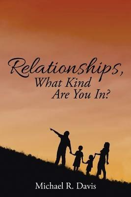 Relationships, What Kind Are You In? - Michael R Davis - cover