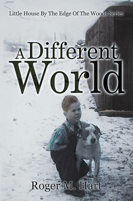 A Different World: Little House by the Edge of the Woods, Series - Roger M Hart - cover