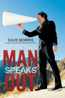 The Average Man Speaks Out - Dave Morris - cover