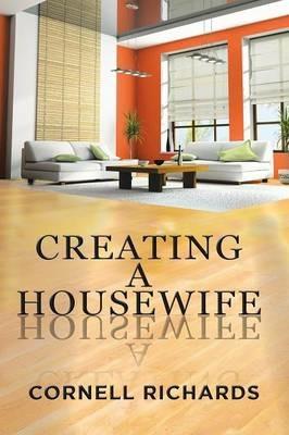 Creating a Housewife - Cornell Richards - cover