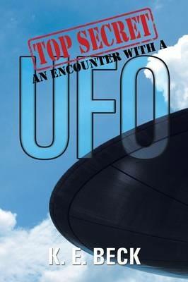 Top Secret an Encounter with a UFO - K E Beck - cover