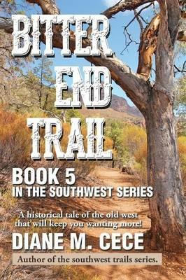 Bitter End Trail: Book 5 in the Southwest Series - Diane M Cece - cover