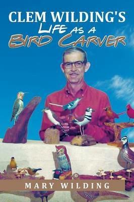Clem Wilding's Life as a Bird Carver - Mary Wilding - cover