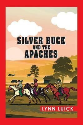 Silver Buck and the Apaches - Lynn Luick - cover