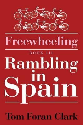 Freewheeling: Rambling in Spain: BOOK III - Tom Foran Clark - cover