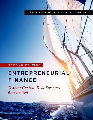 Entrepreneurial Finance: Venture Capital, Deal Structure & Valuation, Second Edition - Janet Kiholm Smith,Richard L. Smith - cover