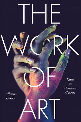 The Work of Art: Value in Creative Careers - Alison Gerber - cover