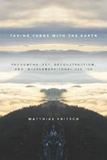 Taking Turns with the Earth: Phenomenology, Deconstruction, and Intergenerational Justice