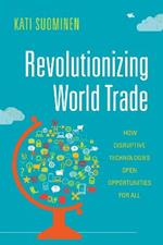 Revolutionizing World Trade: How Disruptive Technologies Open Opportunities for All