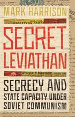 Secret Leviathan: Secrecy and State Capacity under Soviet Communism
