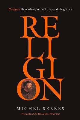 Religion: Rereading What Is Bound Together - Michel Serres - cover