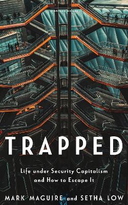 Trapped: Life under Security Capitalism and How to Escape It - Mark Maguire,Setha Low - cover
