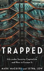 Trapped: Life under Security Capitalism and How to Escape It
