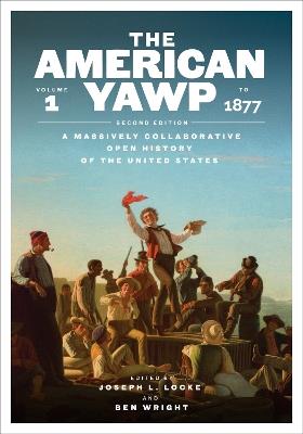 The American Yawp: A Massively Collaborative Open History of the United States, Vol. 1: to 1877 - cover