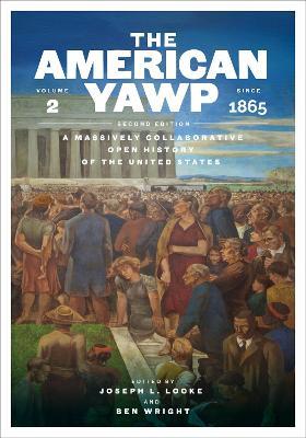 The American Yawp: A Massively Collaborative Open History of the United States, Vol. 2: Since 1865 - cover