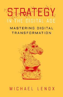 Strategy in the Digital Age: Mastering Digital Transformation - Michael Lenox - cover