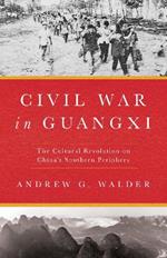 Civil War in Guangxi: The Cultural Revolution on China's Southern Periphery