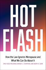 Hot Flash: How the Law Ignores Menopause and What We Can Do About It