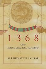 1368: China and the Making of the Modern World