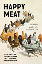 Happy Meat: The Sadness and Joy of a Paradoxical Idea