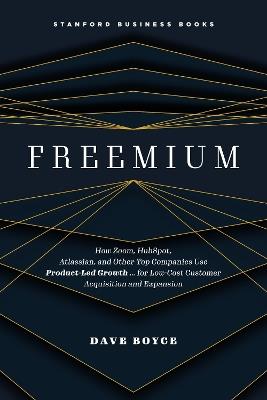 Freemium: How Zoom, HubSpot, Atlassian, and Other Top Companies Use Product-Led Growth … for Low-Cost Customer Acquisition and Expansion - Dave Boyce - cover