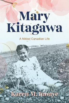 Mary Kitagawa: A Nikkei Canadian Life - Karen M. Inouye - cover
