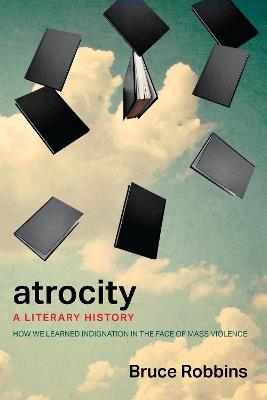 Atrocity: A Literary History - Bruce Robbins - cover