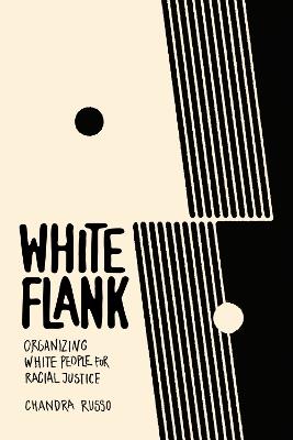 White Flank: Organizing White People for Racial Justice - Chandra Russo - cover
