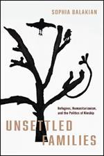 Unsettled Families: Refugees, Humanitarianism, and the Politics of Kinship