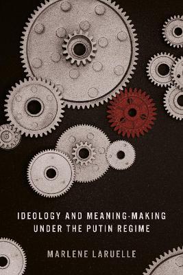 Ideology and Meaning-Making under the Putin Regime - Marlene Laruelle - cover