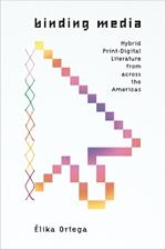 Binding Media: Hybrid Print-Digital Literature from across the Americas