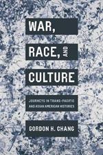 War, Race, and Culture: Journeys in Trans-Pacific and Asian American Histories