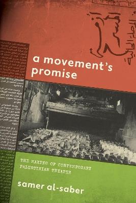 A Movement's Promise: The Making of Contemporary Palestinian Theater - Samer Al-Saber - cover