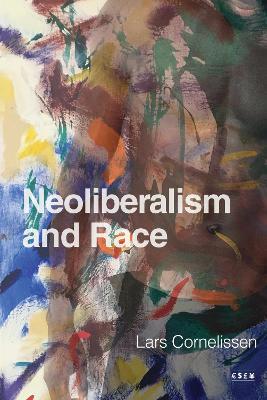 Neoliberalism and Race - Lars Cornelissen - cover