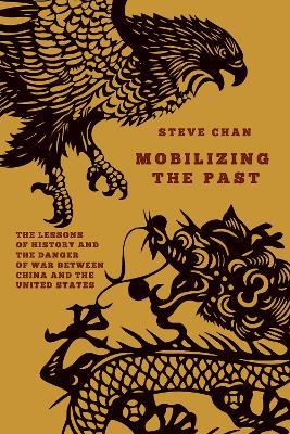 Mobilizing the Past: The Lessons of History and the Danger of War Between China and the United States - Steve Chan - cover