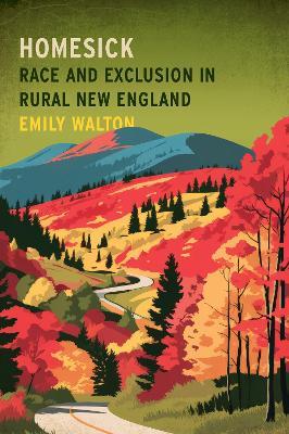 Homesick: Race and Exclusion in Rural New England - Emily Walton - cover