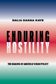 Enduring Hostility: The Making of America's Iran Policy