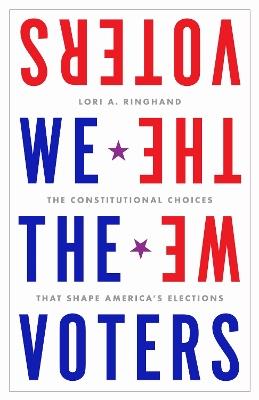 We the Voters: The Constitutional Choices That Shape America's Elections - Lori Ringhand - cover