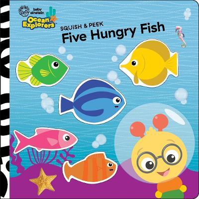 Baby Einstein Ocean Explorers: Five Hungry Fish Squish & Peek - Pi Kids - cover