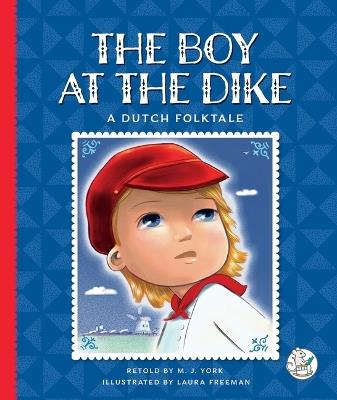 The Boy at the Dike: A Dutch Folktale - M J York - cover