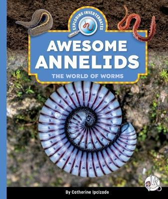 Awesome Annelids: The World of Worms - Catherine Ipcizade - cover