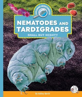 Nematodes and Tardigrades: Small But Mighty - Kelley Barth - cover