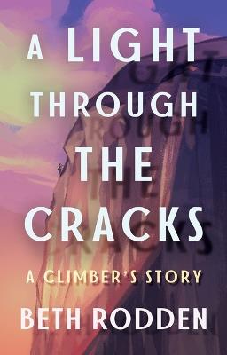 A Light through the Cracks: A Climber's Story - Beth Rodden - cover