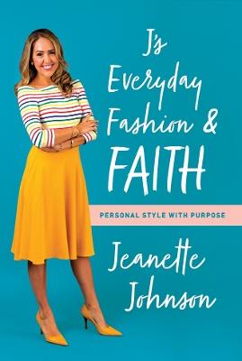 J's Everyday Fashion and Faith: Personal Style with Purpose - Jeanette Johnson - cover