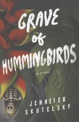 Grave of Hummingbirds - Jennifer Skutelsky - cover